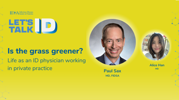 Portraits of Dr. Alice Han and Dr. Paul Sax on a yellow background with text that reads: "Let's Talk ID. Is the grass greener? Life as an ID physician working in private practice."